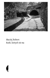 rzeki-ktorych-nie-ma-maciej-robert