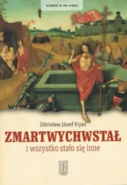 zmartwychwstal-i-wszystko-stalo-sie-inne-zdzislaw-jozef-kijas