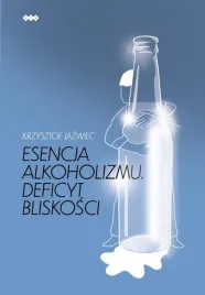 esencja-alkoholizmu-deficyt-bliskosci-w-2-krzysztof-jazwiec