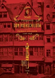 dom-rothschildow-t-1-prorocy-finansow-1798-1848-niall-ferguson