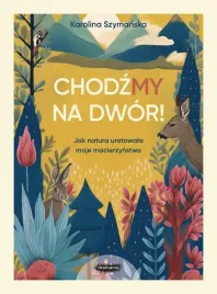 chodzmy-na-dwor-jak-natura-uratowala-moje-karolina-szymanska