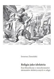 religia-jako-idolatria-esej-filozoficzny-o-ireneusz-zieminski