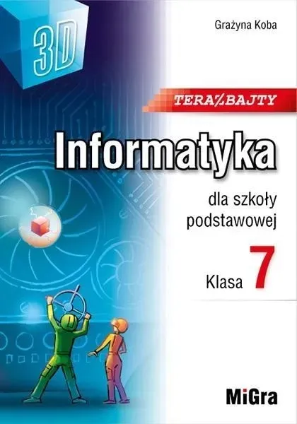 Informatyka 7 MIGRA Podręcznik Teraz bajty 3D