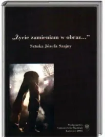 jozef-szajna-sztuka-zycie-zamieniam-w-obraz