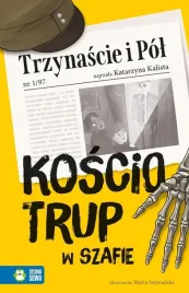 trzynascie-i-pol-kosciotrup-w-szafie-katarzyna-kalista-marta-szymanska