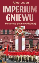 imperium-gniewu-paradoksy-putinowskiej-rosji-alice-lugen