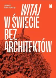 witaj-w-swiecie-bez-architektow-jakub-szczesny
