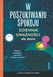 w-poszukiwaniu-spokoju-dziennik-uwaznosci-dla-dzieci-ksiazka-j-robin-alb