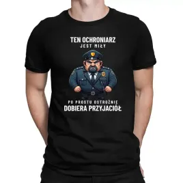 ten-ochroniarz-jest-mily-po-prostu-ostroznie-dobiera-przyjaciol-koszulka