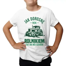 jak-dorosne-bede-rolnikiem-tak-jak-moj-dziadek-koszulka-dziecieca