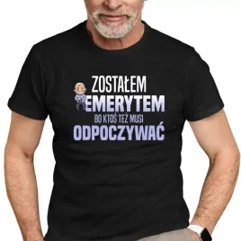 zostalem-emerytem-bo-ktos-tez-musi-odpoczywac-koszulka-prezent-dla-emeryta