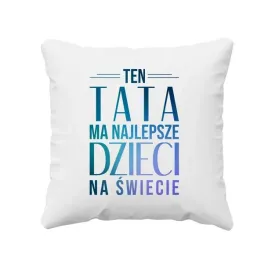 ten-tata-ma-najlepsze-dzieci-na-swiecie-poduszka