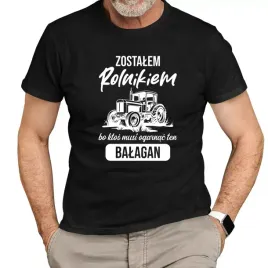 zostalem-rolnikiem-bo-ktos-musi-ogarnac-ten-balagan-koszulka-dla-rolnika