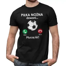 pilka-nozna-dzwoni-musze-isc-koszulka-pilkarska