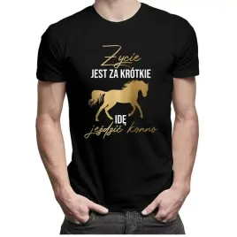 zycie-jest-za-krotkie-ide-jezdzic-konno-koszulka