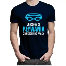 urodzony-do-plywania-zmuszony-do-pracy-koszulka
