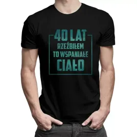 40-lat-rzezbilem-to-wspaniale-cialo-koszulka