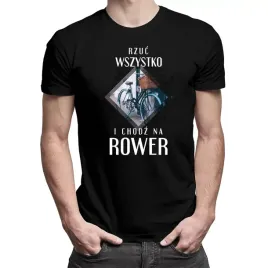 rzuc-wszystko-i-chodz-na-rower-koszulka-rowerowa