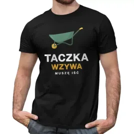 taczka-wzywa-musze-isc-koszulka-z-nadrukiem