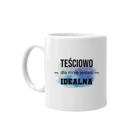 tesciowo-jestes-dla-mnie-idealna-kubek-tesciowej