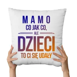 poduszka-dzien-matki-prezent-mama-mamo-co-jak-co-ale-dzieci-ci-sie-udaly