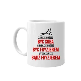 zawsze-mozesz-byc-soba-fryzjer-kubek-prezent