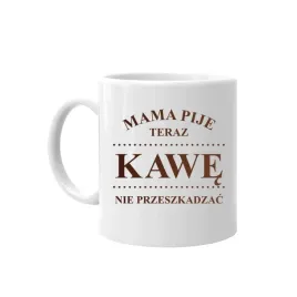 mama-pije-teraz-kawe-nie-przeszkadzac-kubek-mamy
