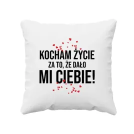 kocham-zycie-za-to-ze-dalo-mi-ciebie-poduszka