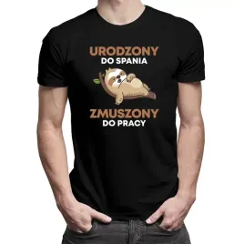 koszulka-urodzony-do-spania-zmuszony-do-pracy