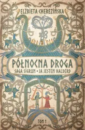 polnocna-droga-saga-sigrun-ja-jestem-halderd-elzbieta-cherezinska
