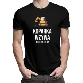koparka-wzywa-musze-isc-koszulka-z-nadrukiem