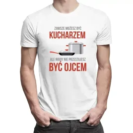 zawsze-mozesz-byc-kucharzem-koszulka-dla-taty