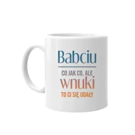 babciu-co-jak-co-ale-wnuki-to-ci-sie-udaly-kubek-prezent-na-dzien-babci