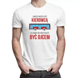 zawsze-mozesz-byc-kierowca-koszulka-dla-taty