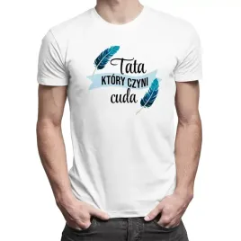 tata-ktory-czyni-cuda-koszulka-dla-taty-prezent