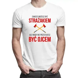 zawsze-mozesz-byc-strazakiem-koszulka-dla-taty