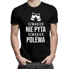 koszulka-dla-szwagra-szwagier-nie-pyta-on-polewa