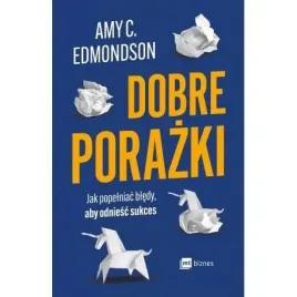 dobre-porazki-jak-popelniac-bledy-aby-odniesc-sukces-amy-c-edmondson