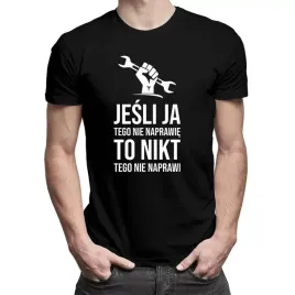 jesli-ja-tego-nie-naprawie-koszulka-dla-mechanika
