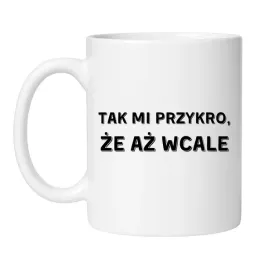 kubek-tak-mi-przykro-ze-az-wcale
