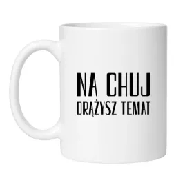 kubek-na-chuj-drazysz-temat