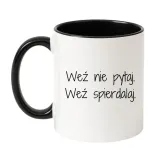 wez-nie-pytaj-wez-spierdalaj