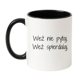 wez-nie-pytaj-wez-spierdalaj
