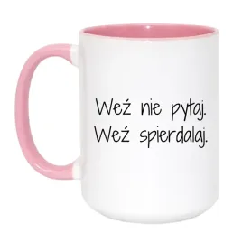 wez-nie-pytaj-wez-spierdalaj