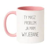 ty-masz-problem-ja-mam-wyjebane