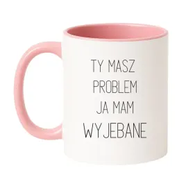 ty-masz-problem-ja-mam-wyjebane