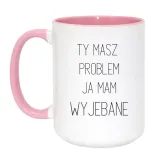 ty-masz-problem-ja-mam-wyjebane