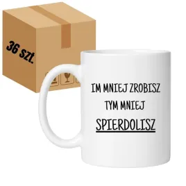 kubek-im-mniej-zrobisz-tym-mniej-spierdolisz