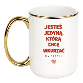 kubek-jestes-jedyna-ktora-chce-wkurzac-na-zawsze