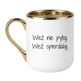 wez-nie-pytaj-wez-spierdalaj